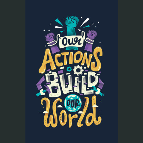 Our Actions Build Our World Poster #1