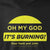 Oh My God It's Burning! Shirt