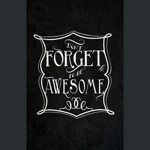 Don't Forget To Be Awesome Chalk Poster