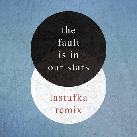 The Fault Is In Our Stars [Lastufka Remix]
